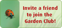 Invite a friend to join the Garden Club!
